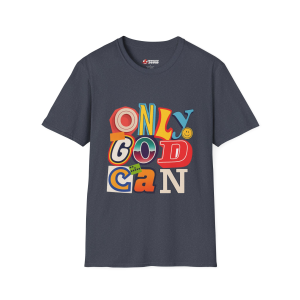 Only God Can Unizex T-Shirt