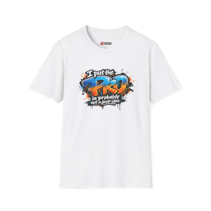 I Put the Pro in Probably T-Shirt — Funny Graffiti Tee