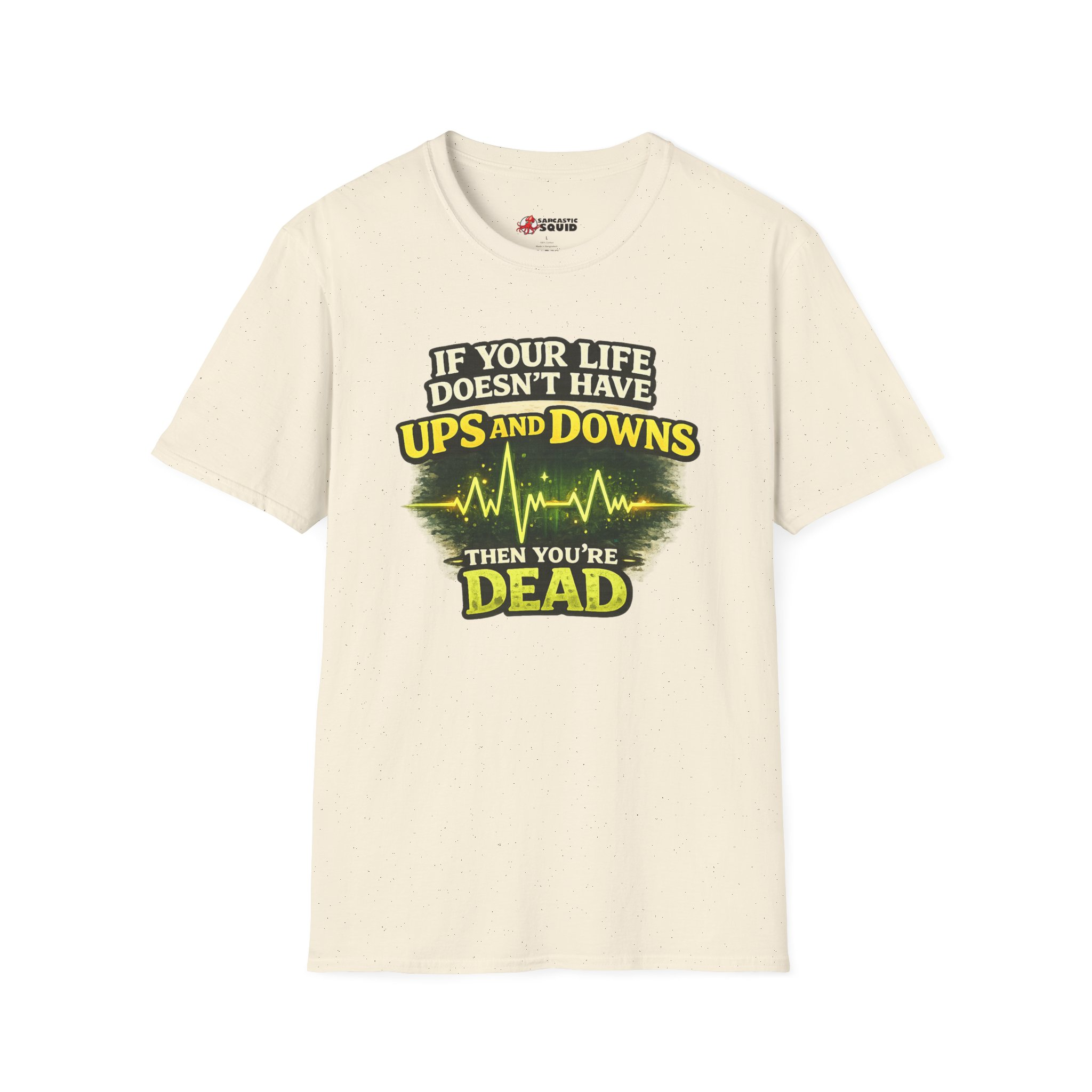 If Your Life Doesn’t Have Ups and Downs Then You’re Dead T-Shirt – Funny Motivational Graphic Tee